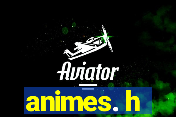 animes. h